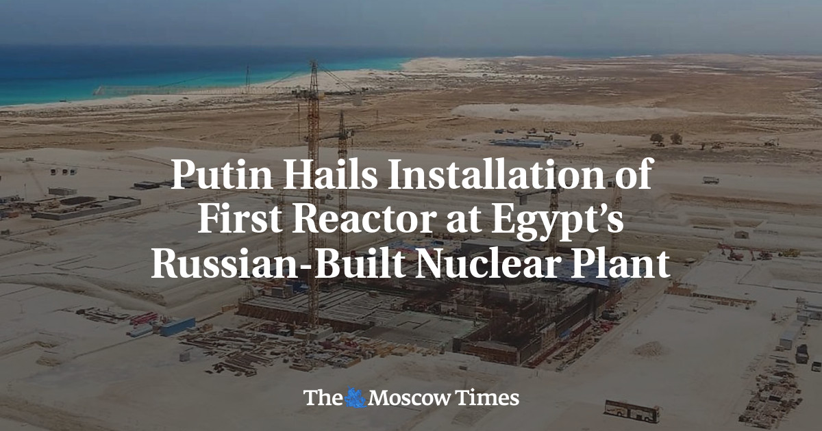 Putin Hails Installation of First Reactor at Egypt’s Russian-Built Nuclear Plant