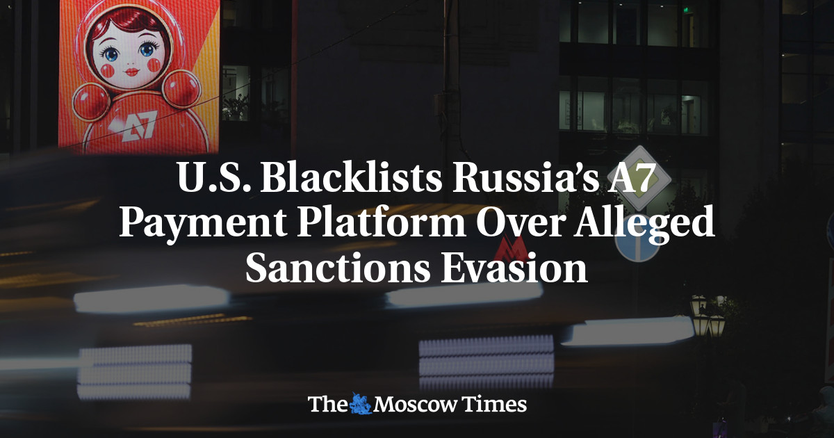 U.S. Blacklists Russia’s A7 Payment Platform Over Alleged Sanctions Evasion