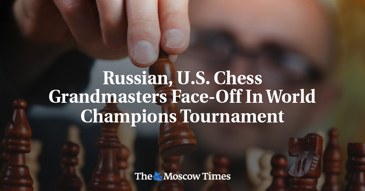 Russian, U.S. Chess Grandmasters Face-Off In World Champions Tournament -  The Moscow Times