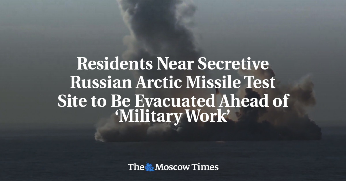 Residents Near Secretive Russian Arctic Missile Test Site to Be ...