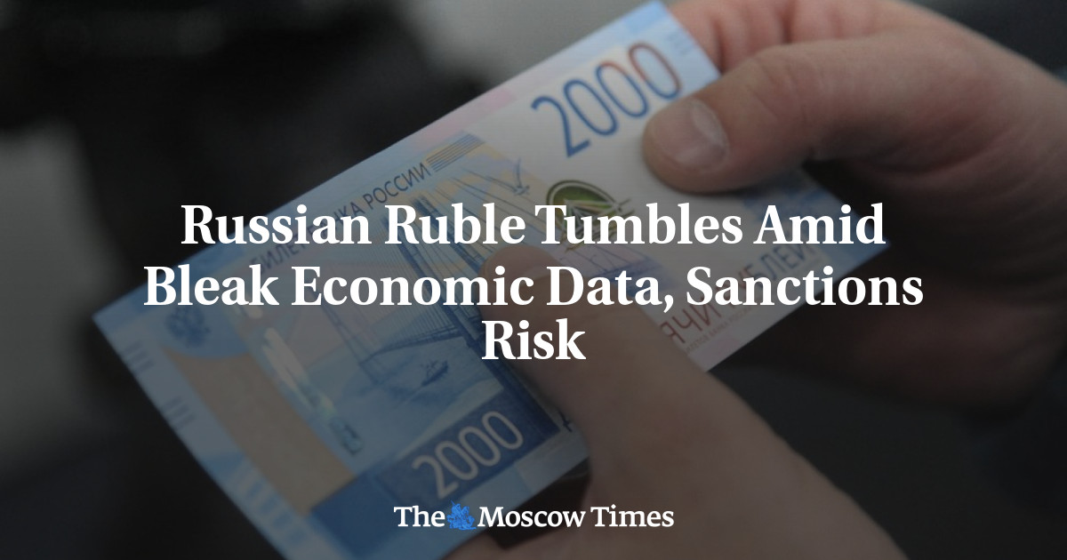 Russian Ruble Tumbles Amid Bleak Economic Data Sanctions Risk The Moscow Times 