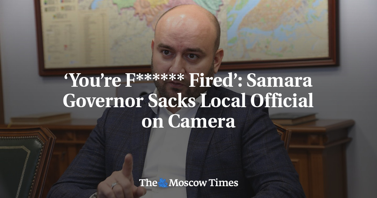 ‘You’re F****** Fired’: Samara Governor Sacks Local Official on Camera