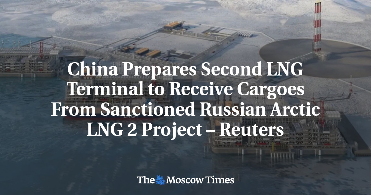 China Prepares Second LNG Terminal to Receive Cargoes From Sanctioned Russian Arctic LNG 2 Project – Reuters