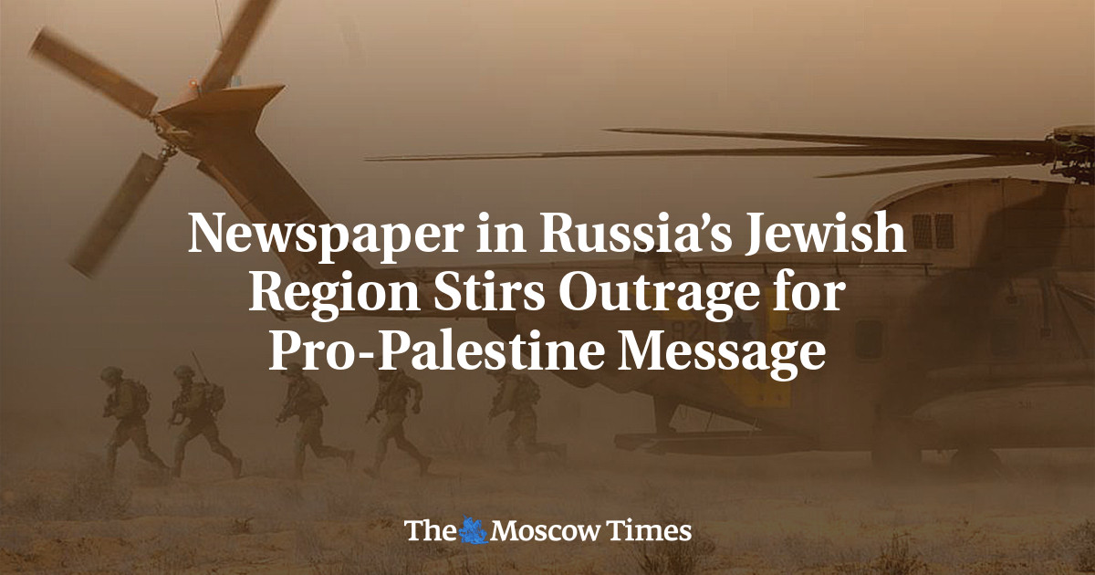 Newspaper in Russia’s Jewish Region Stirs Outrage for Pro-Palestine Message