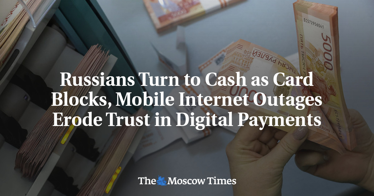 Russians Turn to Cash as Card Blocks, Mobile Internet Outages Erode Trust in Digital Payments