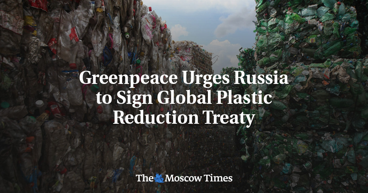 Greenpeace mendesak Rusia untuk menandatangani perjanjian pengurangan plastik global