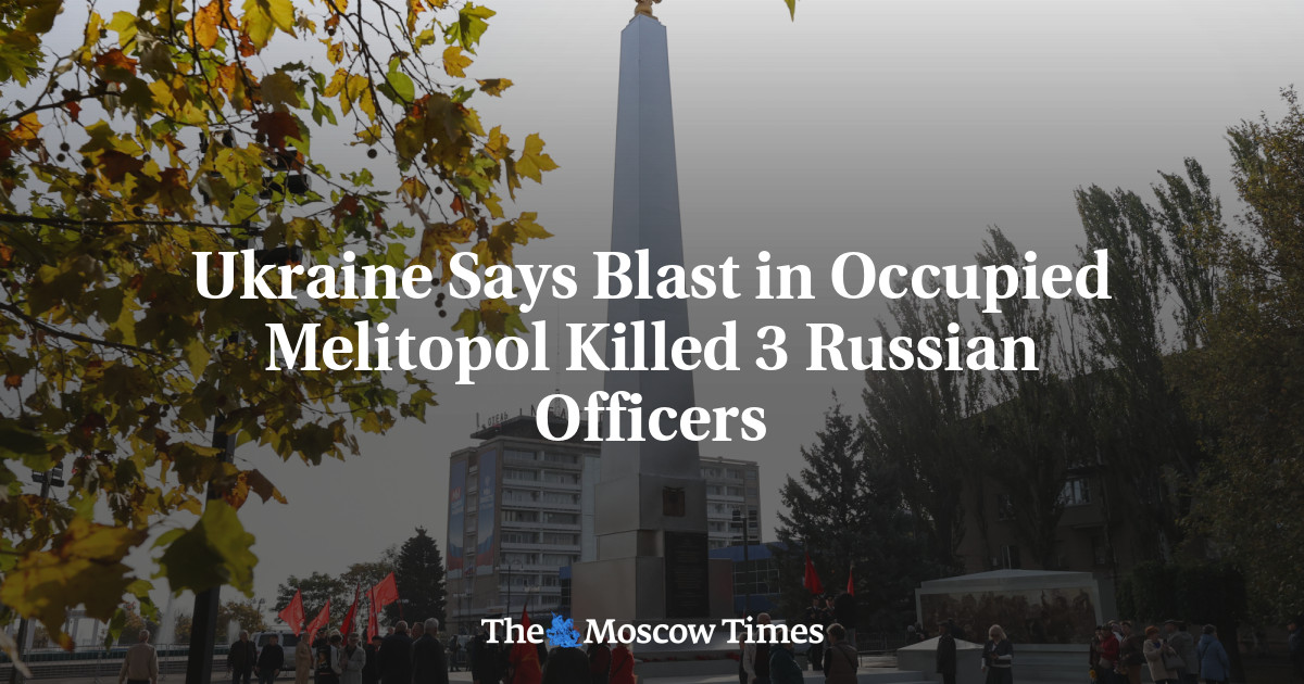 Ukraine Says Blast in Occupied Melitopol Killed 3 Russian Officers