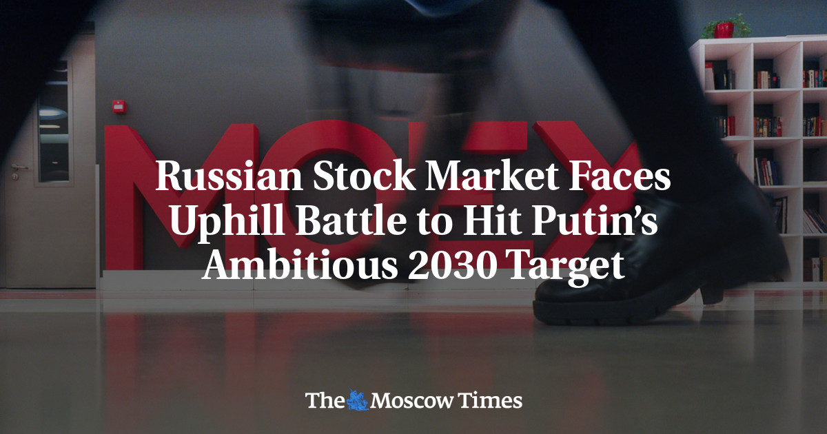 Russian Stock Market Faces Uphill Battle to Hit Putin’s Ambitious 2030 Target