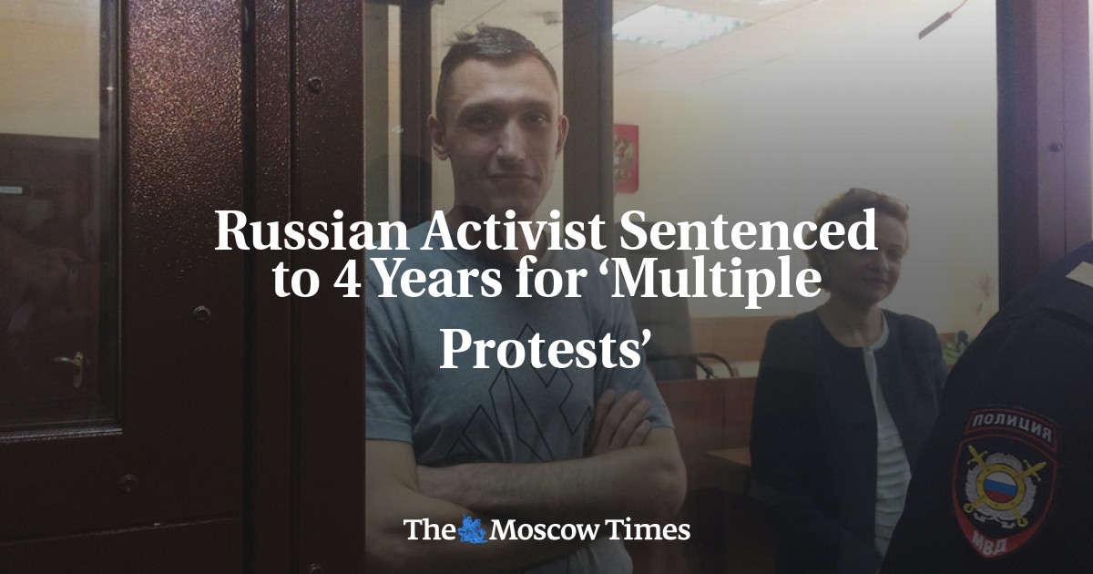 Russian Activist Sentenced to 4 Years for ‘Multiple Protests’ - The ...