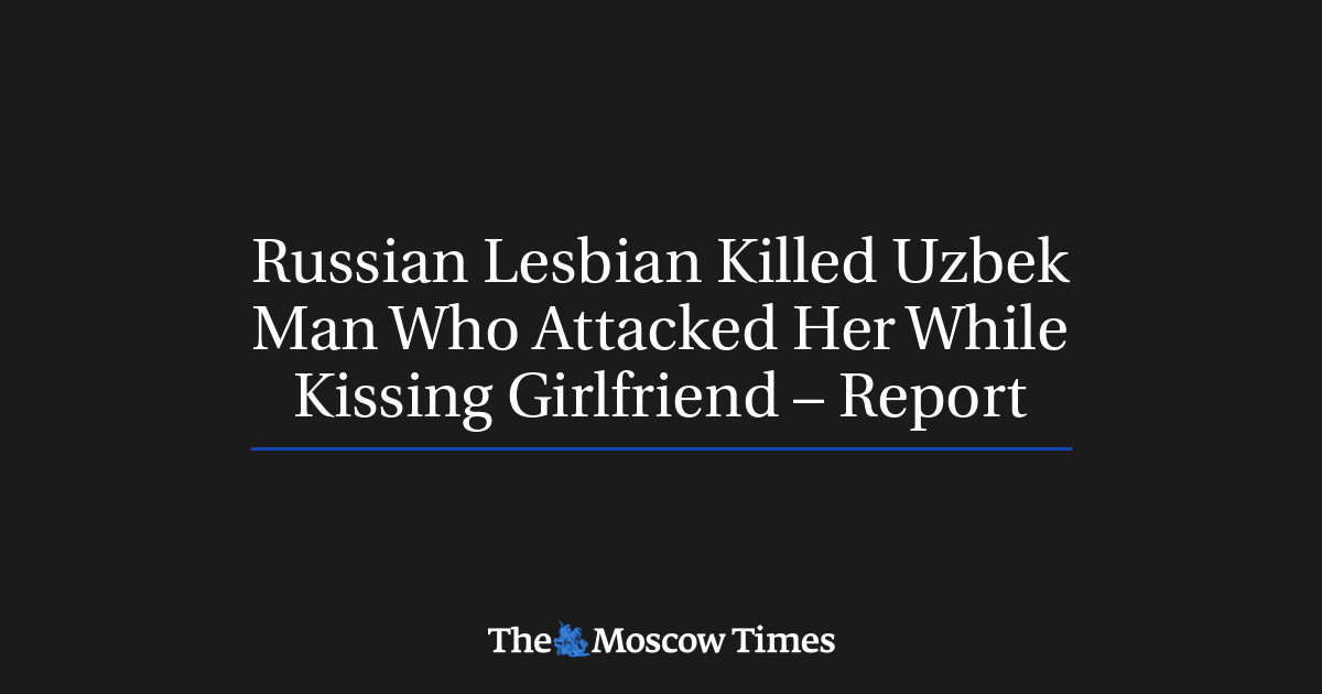 Russian Lesbian Killed Uzbek Man Who Attacked Her While Kissing