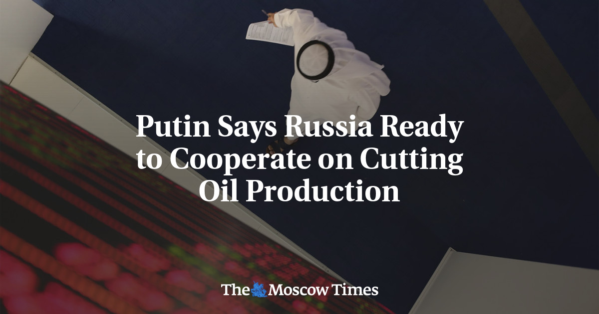 Putin Says Russia Ready to Cooperate on Cutting Oil Production - The ...