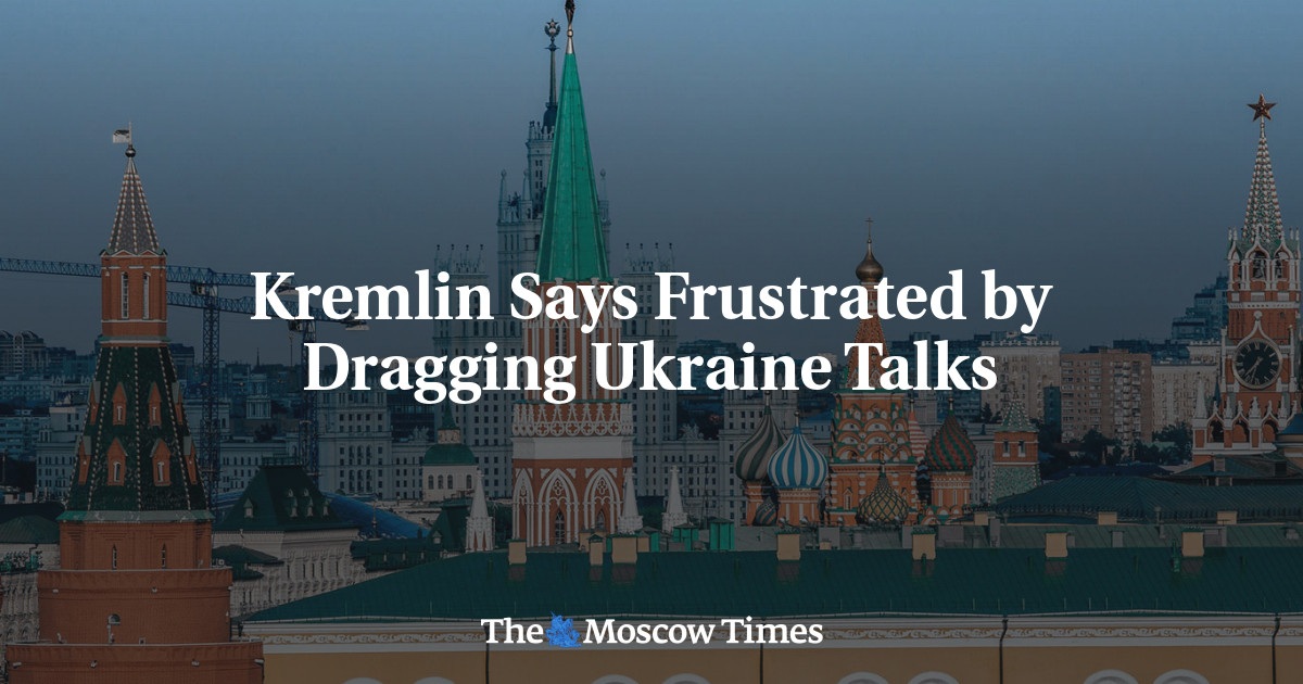 Kremlin Says Frustrated by Dragging Ukraine Talks - The Moscow Times