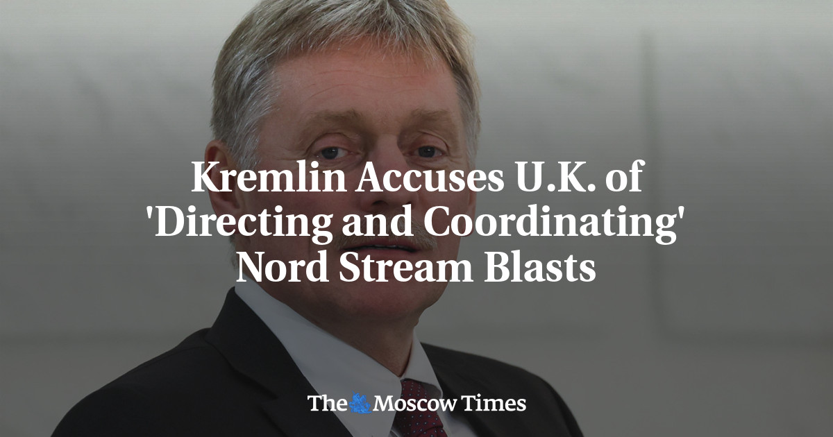 Kremlin Accuses U.K. of ‘Directing and Coordinating’ Nord Stream Blasts