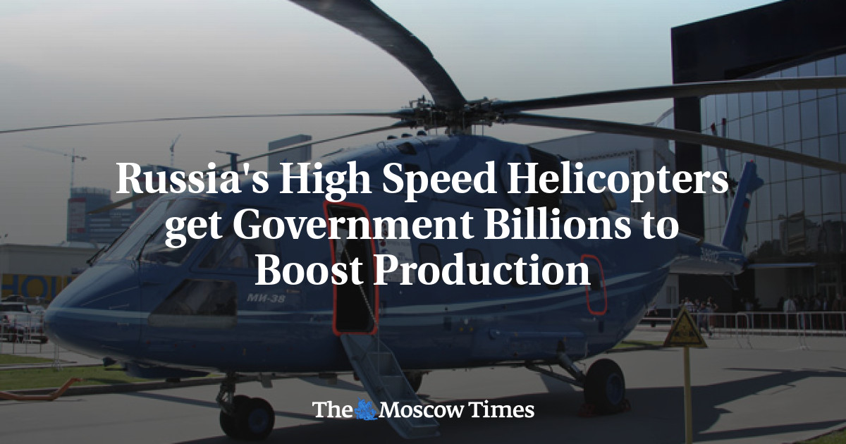 Helikopter berkecepatan tinggi Rusia menghasilkan miliaran dolar dari pemerintah untuk meningkatkan produksi