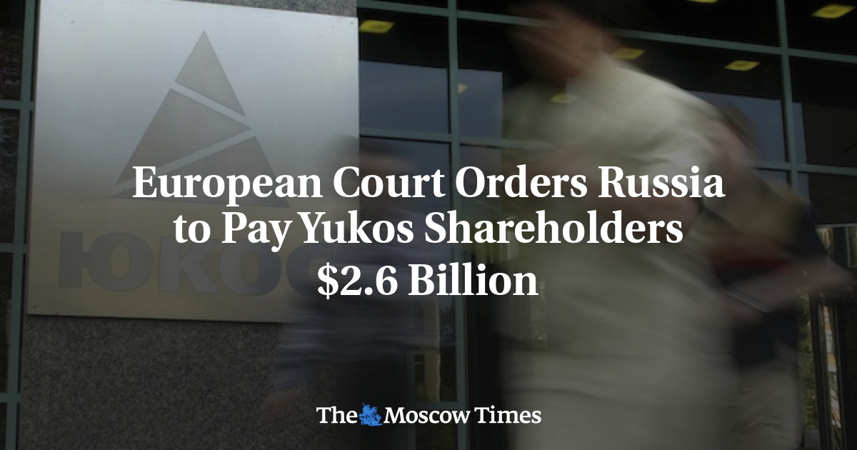 Pengadilan Eropa memerintahkan Rusia untuk membayar pemegang saham Yukos ,6 miliar