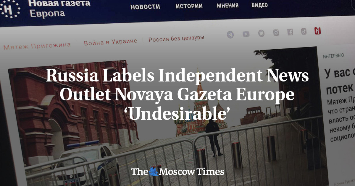 Russia Labels Independent News Outlet Novaya Gazeta Europe ‘Undesirable ...