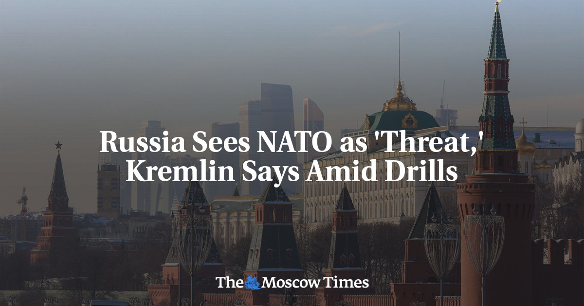 Russia Sees NATO as 'Threat,' Kremlin Says Amid Drills