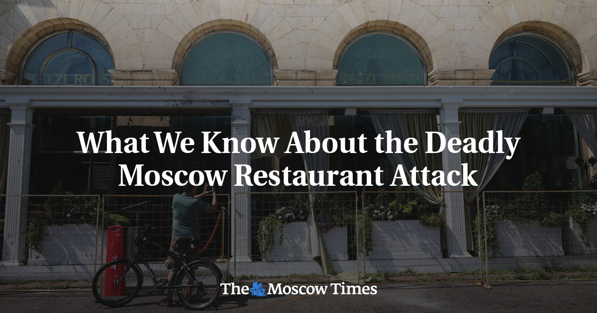 What We Know About the Deadly Moscow Restaurant Attack