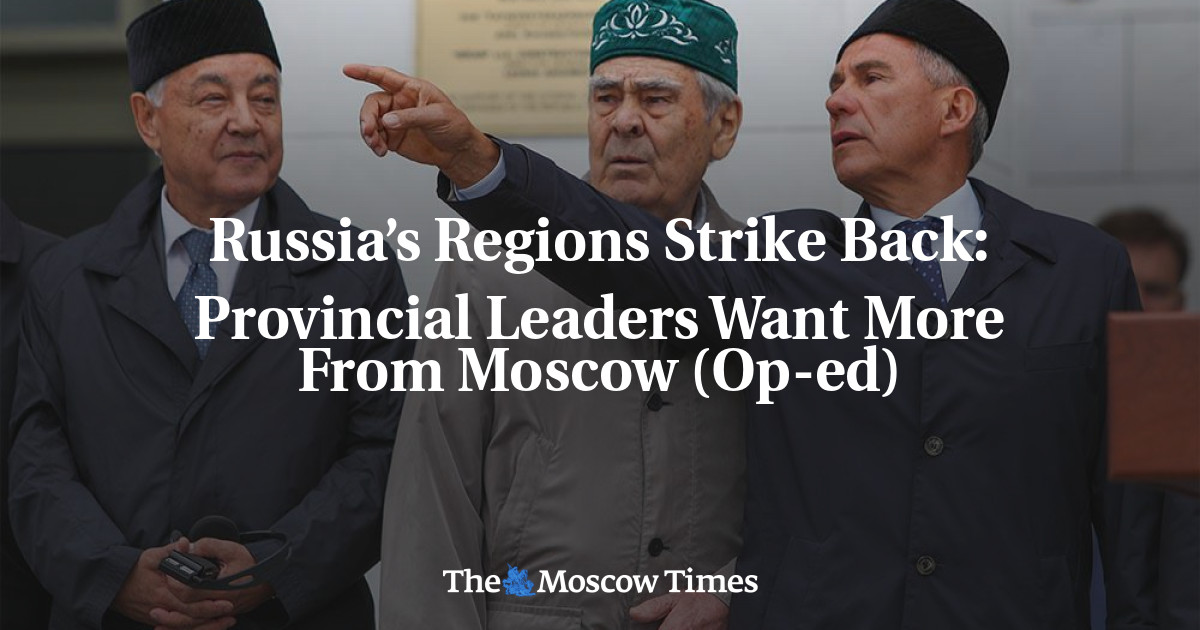Para pemimpin provinsi menginginkan lebih banyak dari Moskow (Op-ed)