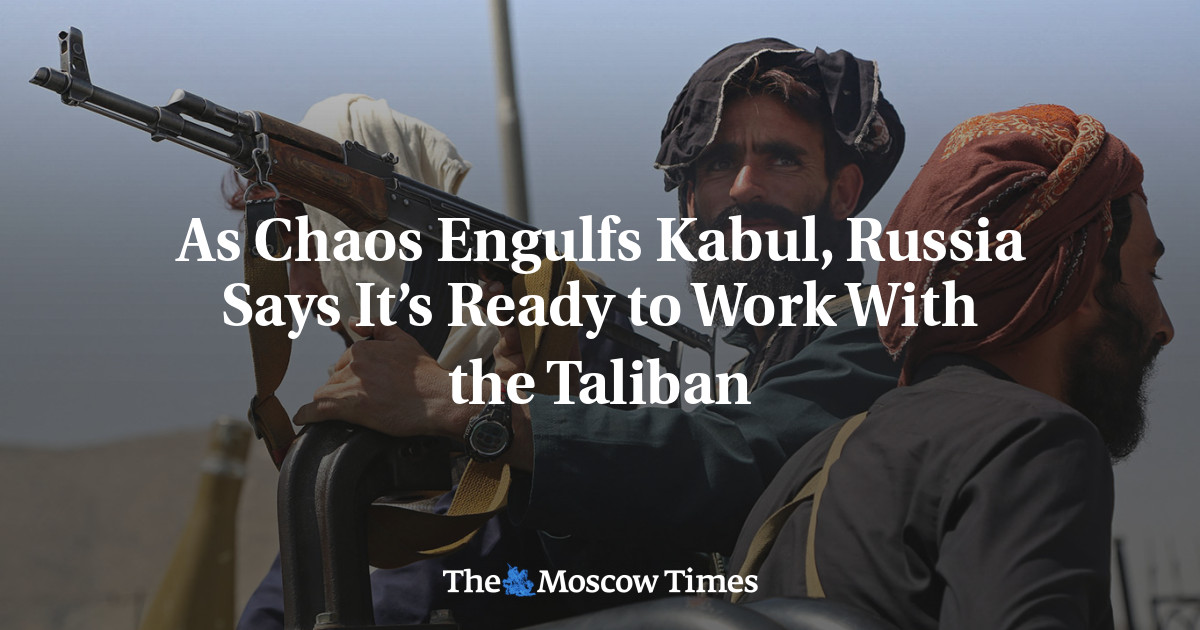 Saat Kekacauan melanda Kabul, Rusia mengatakan siap bekerja sama dengan Taliban