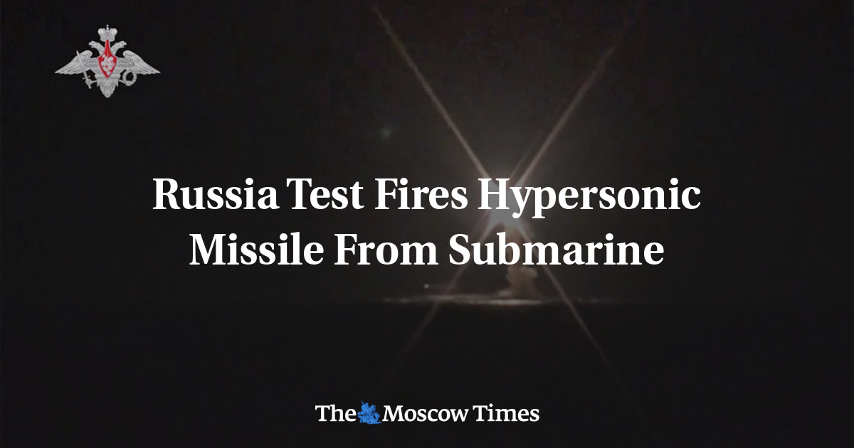 Russia Test Fires Hypersonic Missile From Submarine - The Moscow Times