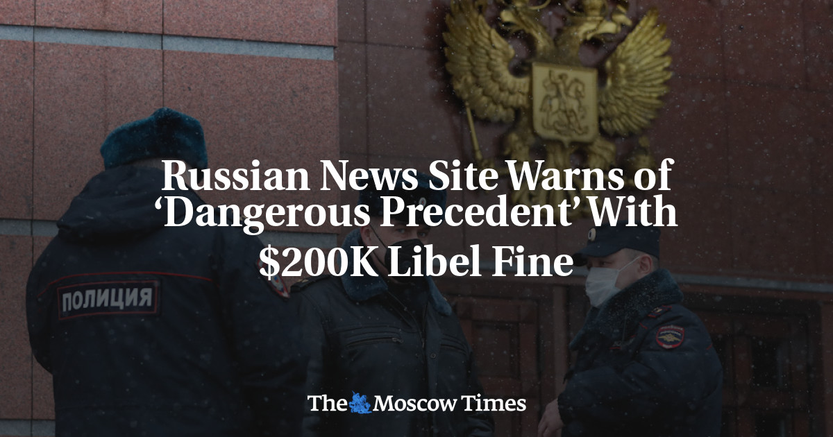 Russian News Site Warns of ‘Dangerous Precedent’ With 200K Libel Fine