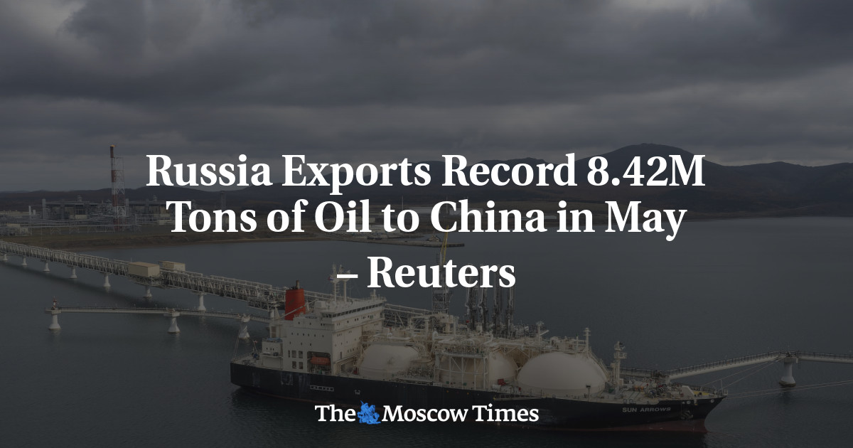 Russia Exports Record 8.42M Tons of Oil to China in May – Reuters - The ...
