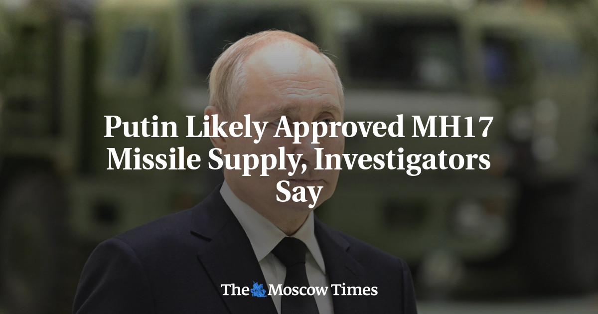 Putin kemungkinan menyetujui pasokan rudal MH17, kata para penyelidik