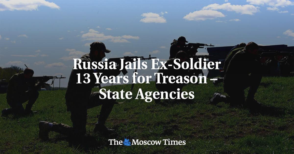 Russia Jails Ex-Soldier 13 Years For Treason – State Agencies - The ...