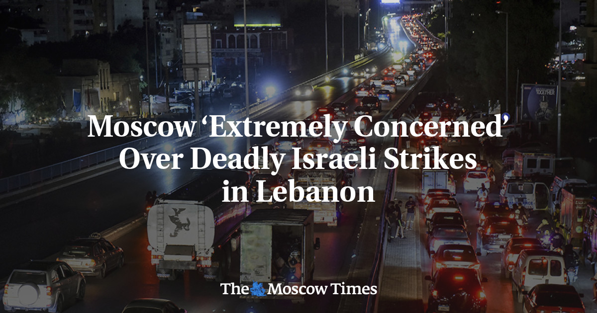 Moscow ‘Extremely Concerned’ Over Deadly Israeli Strikes in Lebanon – The Moscow Times