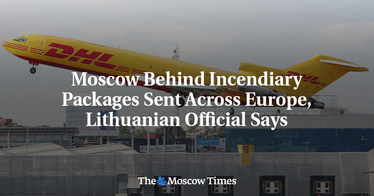 Moscow Behind Incendiary Packages Sent Across Europe, Lithuanian Official Says – The Moscow Times