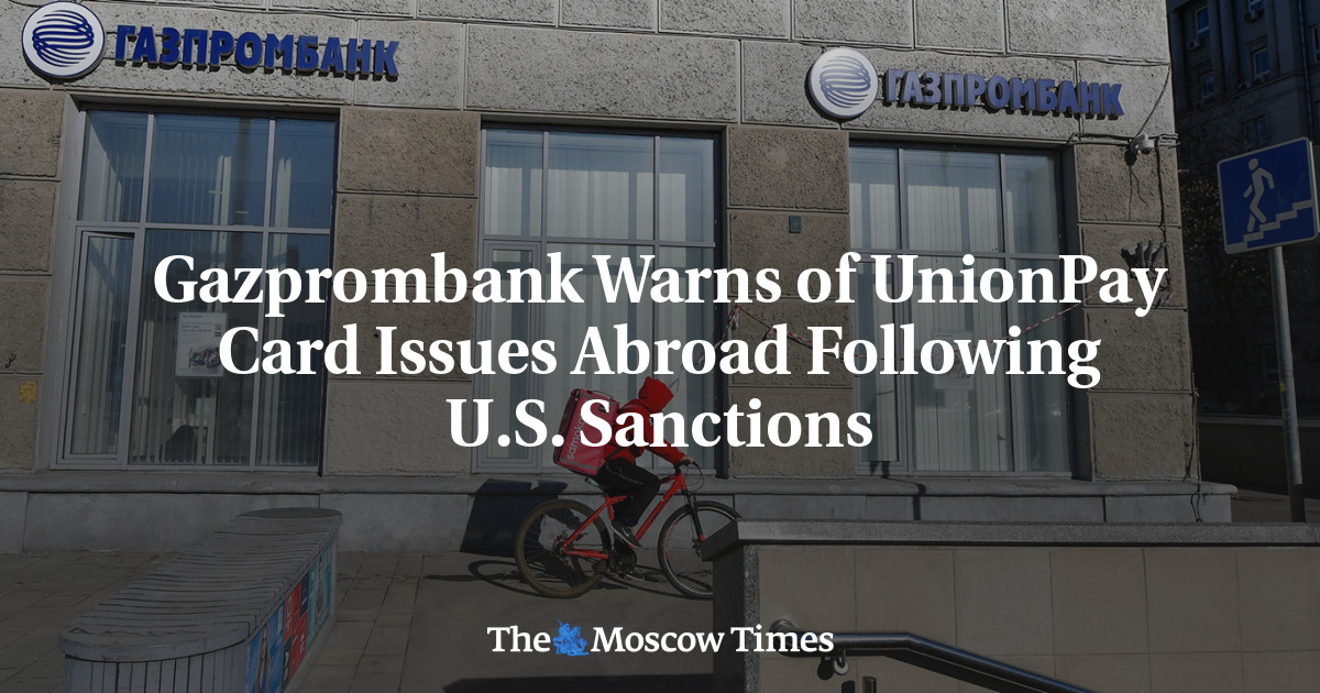 Gazprombank Warns of UnionPay Card Issues Abroad Following U.S. Sanctions