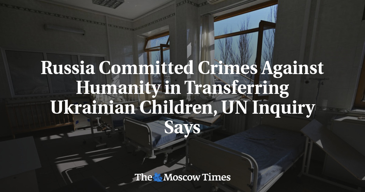 Russia Committed Crimes Against Humanity in Transferring Ukrainian Children, UN Inquiry Says